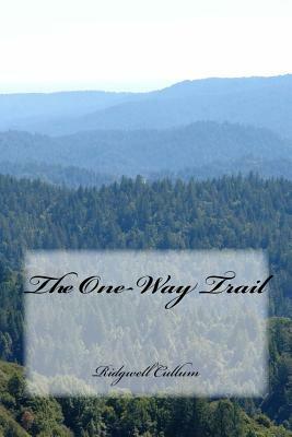 The One-Way Trail by Ridgwell Cullum