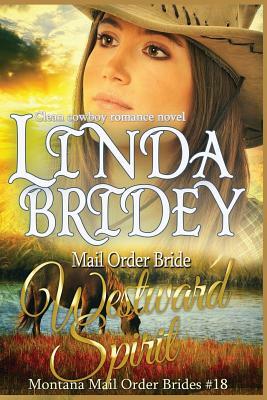 Mail Order Bride - Westward Spirit: Clean Historical Cowboy Romance Novel by Linda Bridey