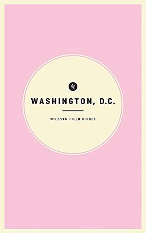 Wildsam Field Guides Washington D.C., Part 3 by Taylor Bruce