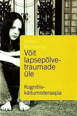 Võit lapsepõlvetraumade üle by Helen Kennerley