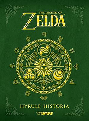 The Legend of Zelda: Hyrule Historia by Shigeru Miyamoto