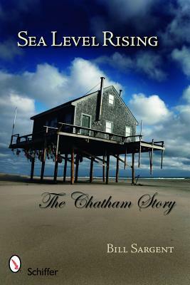 Sea Level Rising: The Chatham Story by William Sargent
