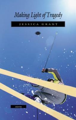 Making Light of Tragedy by Jessica Grant