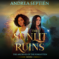 The Sunlit Ruins: An Old Gods Story by Andrea Septién