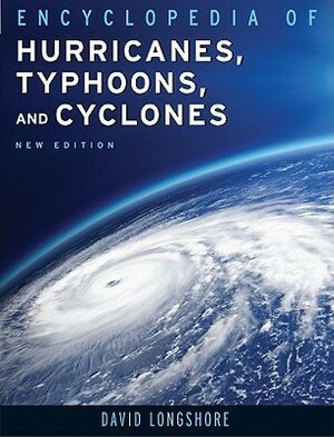 Encyclopedia of Hurricanes, Typhoons, and Cyclones by David Longshore