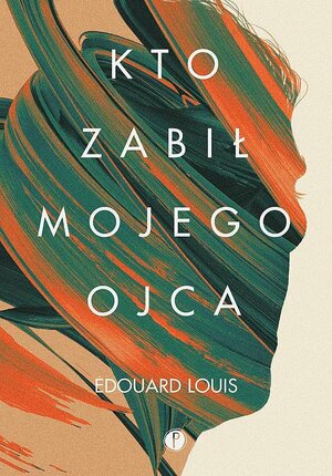 Kto zabił mojego ojca by Édouard Louis