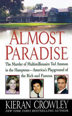 Almost Paradise: The East Hampton Murder of Ted Ammon by Kieran Crowley