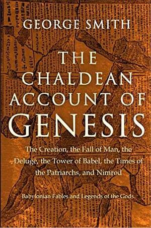 The Chaldean Account of Genesis by George F. Smith