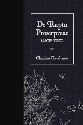 de Raptu Proserpinae: Latin Text by Claudius Claudianus