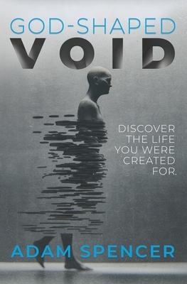 God-Shaped Void: Discover the Life You Were Created For. by Adam Spencer