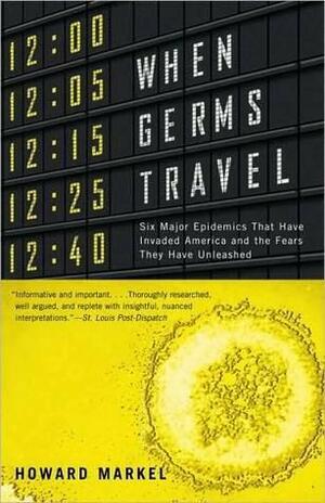 When Germs Travel When Germs Travel by Howard Markel, Howard Markel