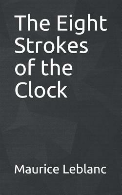 The Eight Strokes of the Clock by Maurice Leblanc