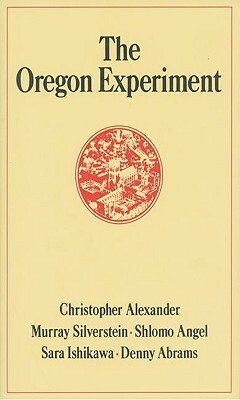 The Oregon Experiment by Christopher W. Alexander, Shlomo Angel, Denny Abrams, Murray Silverstein, Sara Ishikawa