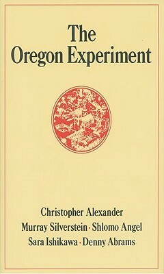The Oregon Experiment by Christopher W. Alexander, Shlomo Angel, Denny Abrams, Murray Silverstein, Sara Ishikawa