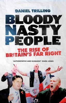 Bloody Nasty People: The Rise of Britain's Far Right by Daniel Trilling