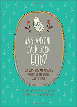 Has Anyone Ever Seen God?: 101 Questions and Answers about God, the World, and the Bible by Carolyn Larsen, Jerry Watkins, Amylee Weeks