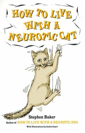 How to Live with a Neurotic Cat by Stephen Baker