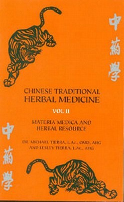 Chinese Traditional Herbal Medicine Volume II Materia Medica & Herbal Resource by Michael Tierra, Lesley Tierra