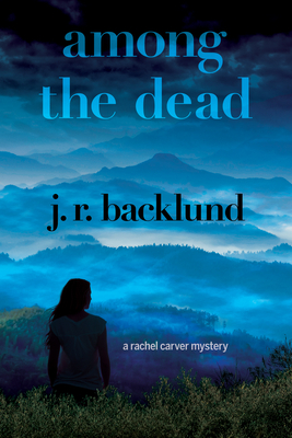 Among the Dead: A Rachel Carver Mystery by J. R. Backlund