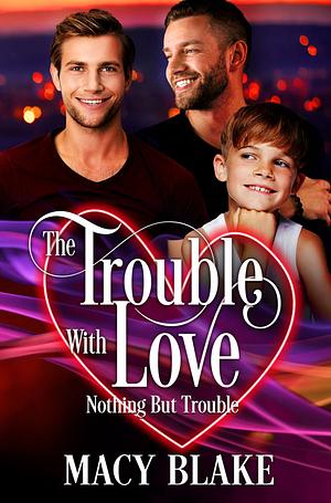 The Trouble with Love by Macy Blake