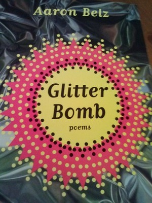 Glitter Bomb: Poems by Aaron Belz