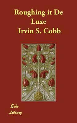 Roughing it De Luxe by Irvin S. Cobb
