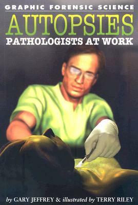 Autopsies: Pathologists at Work by Gary Jeffrey