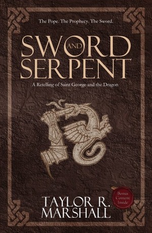 Sword and Serpent by Taylor R. Marshall