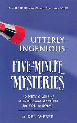 Utterly Ingenious Five-Minute Mysteries by Ken Weber