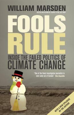 Fools Rule: Inside the Failed Politics of Climate Change by William Marsden