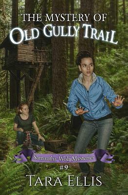The Mystery of Old Gully Trail by Tara Ellis