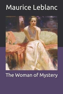 The Woman of Mystery by Maurice Leblanc