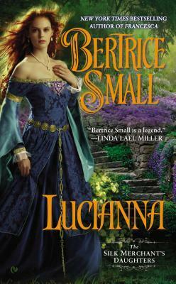 Lucianna: The Silk Merchant's Daughters by Bertrice Small