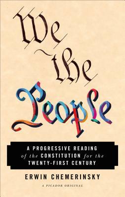 We the People: A Progressive Reading of the Constitution for the Twenty-First Century by Erwin Chemerinsky