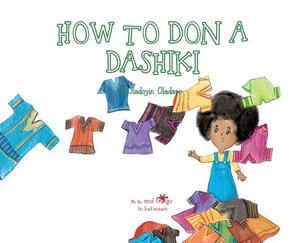 A, Z, and Things in Between: How to Don a Dashiki by Oladoyin Oladapo