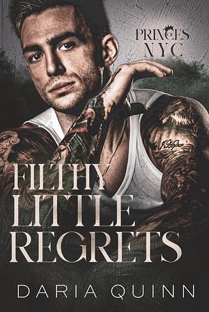 Filthy Little Regrets by Daria Quinn