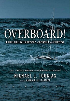 Overboard!: A True Blue-Water Odyssey of Disaster and Survival by Michael J. Tougias