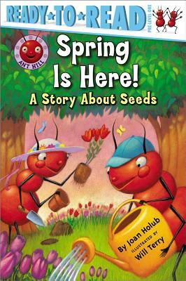 Spring Is Here!: A Story about Seeds by Joan Holub