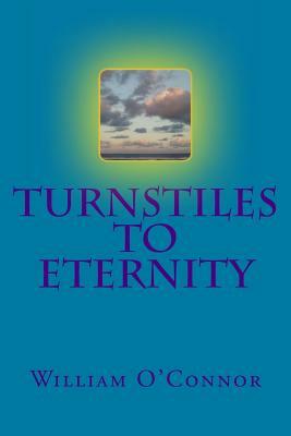 Turnstiles to Eternity by William O'Connor