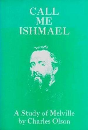 Call Me Ishmael: A Study of Melville by Charles Olson