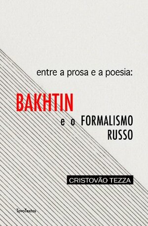 Entre a prosa e a poesia: Bakhtin e o formalismo russo by Carlos Alberto Faraco, Cristovão Tezza