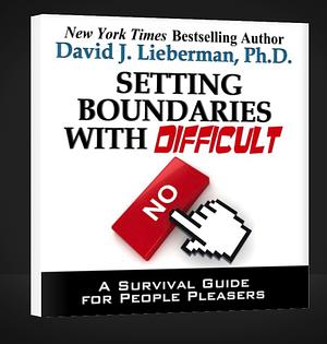 Setting Boundaries with Difficult People by David J. Lieberman