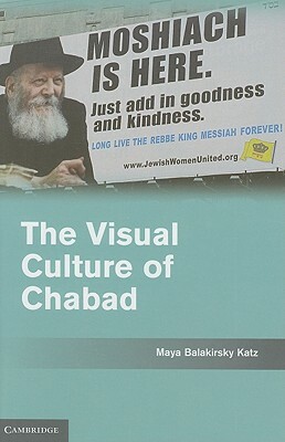 The Visual Culture of Chabad by Maya Balakirsky Katz