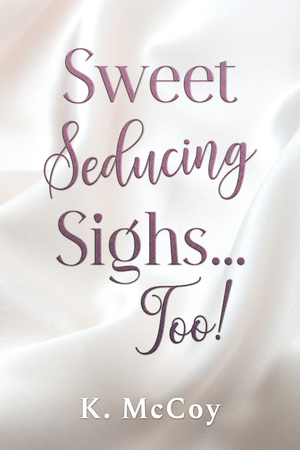 Sweet Seducing Sighs...Too! by K. McCoy