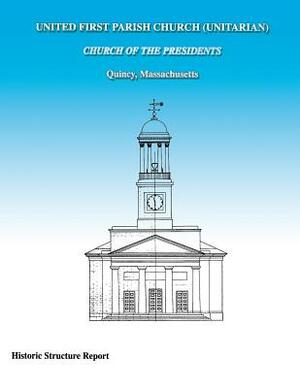 United First Parish Church (Unitarian) Church of the Presidents Historic Structure Report by Judith M. Jacob, Richard C. Crisson, Katharine Lacy