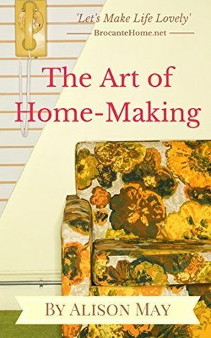 The Art of HomeMaking by Alison May