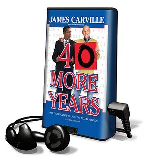 40 More Years: How the Democrats Will Rule the Next Generation by James Carville