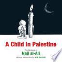 A Child in Palestine: The Cartoons of Naji al-Ali by Naji al-Ali