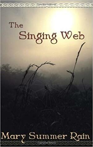 The Singing Web by Mary Summer Rain