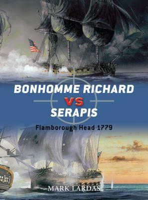Bonhomme Richard vs Serapis: Flamborough Head 1779 by Mark Lardas
